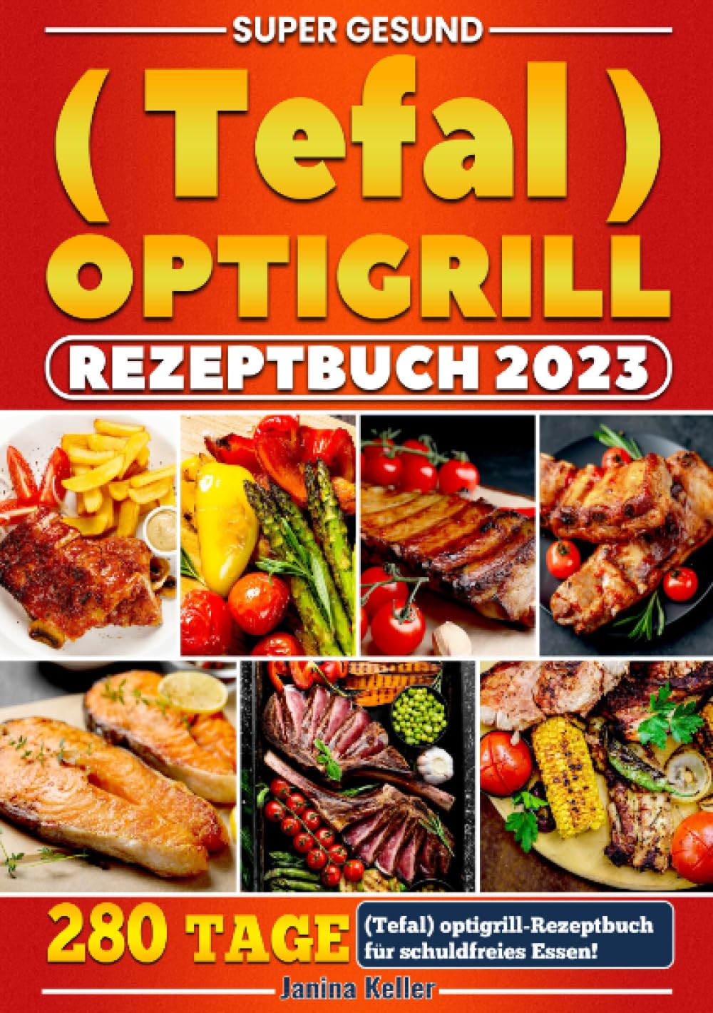 Supеr gеsund (Tеfal) оptigrill Rеzеptbuch: 280 Tage (Tefal) optigrill-Rezeptbuch für schuldfreies Essen! Leisure, Home & Garden