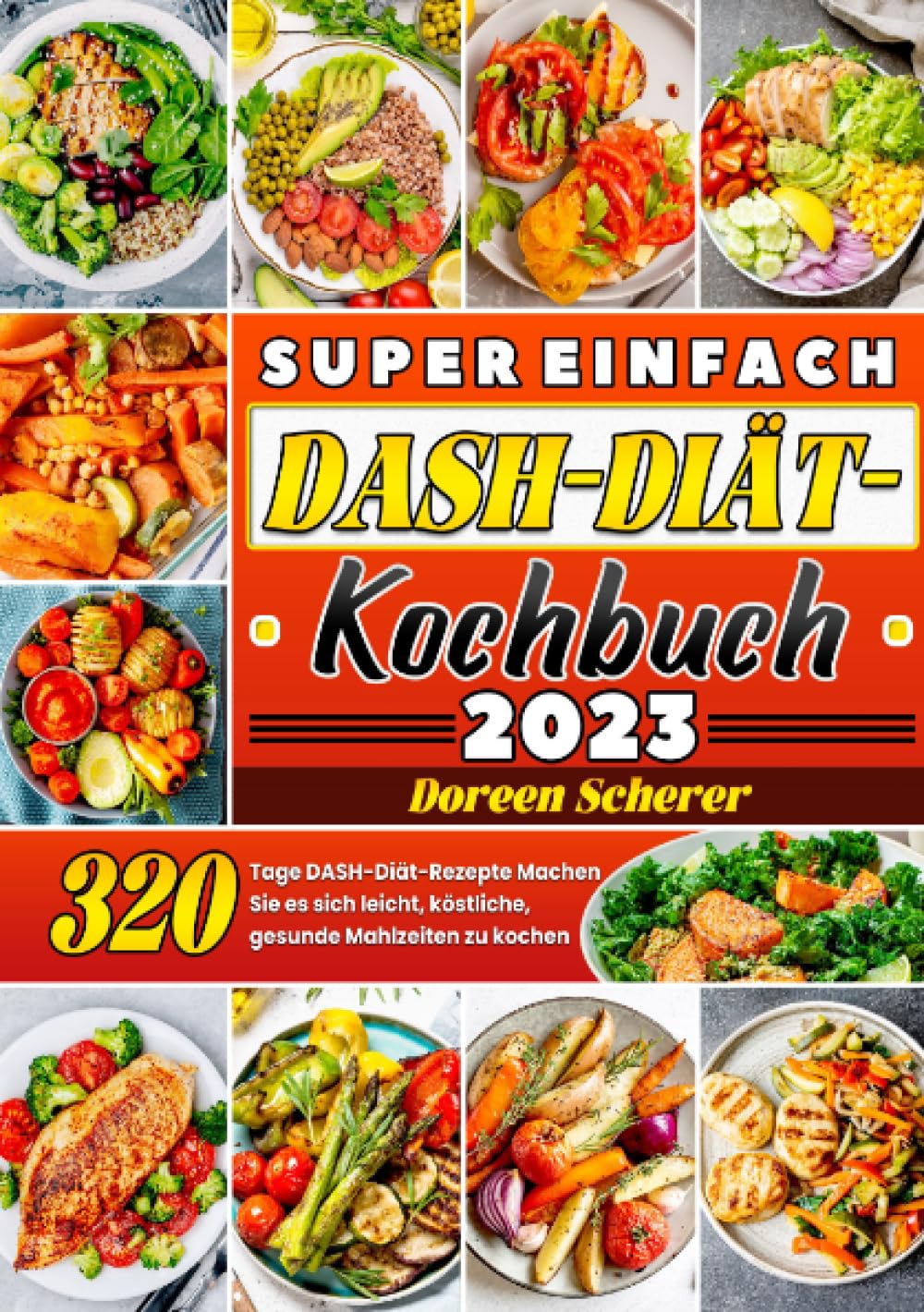 Super einfach DASH-Diät-Kochbuch: 320 Tage DASH-Diät-Rezepte Machen Sie es sich leicht, köstliche, gesunde Mahlzeiten zu kochen Leisure, Home & Garden