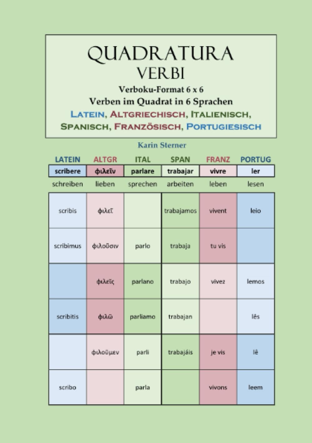 Quadratura Verbi: Verben im Quadrat in 6 Sprachen. LATEIN, ALTGRIECHISCH, ITALIENISCH, SPANISCH, FRANZÖSISCH, PORTUGIESISCH. Verbokuformat 6x6: Verben im Quadrat Learning & Reference