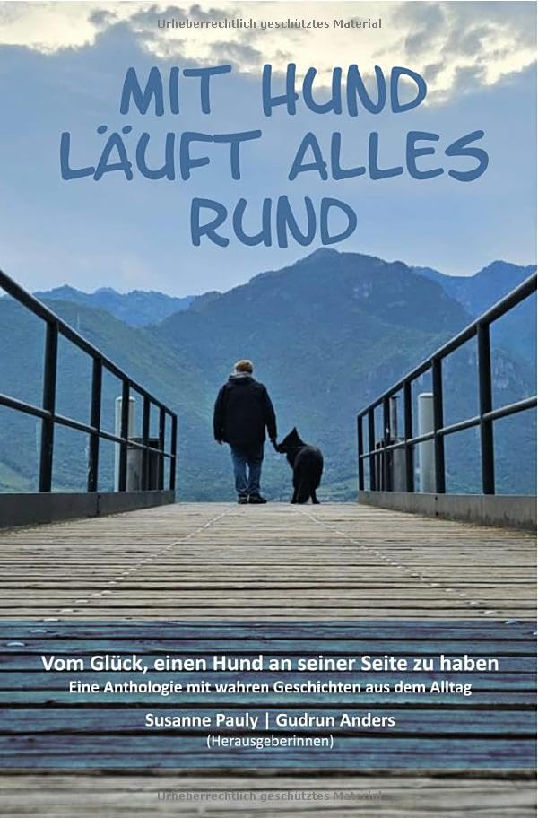 Mit Hund läuft alles rund: Vom Glück, einen Hund an seiner Seite zu haben - Eine Anthologie mit wahren Geschichten aus dem Alltag Contemporary literature