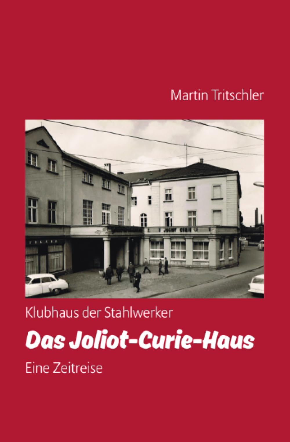 Klubhaus der Stahlwerker - Das Joliot-Curie-Haus - Eine Zeitreise German history
