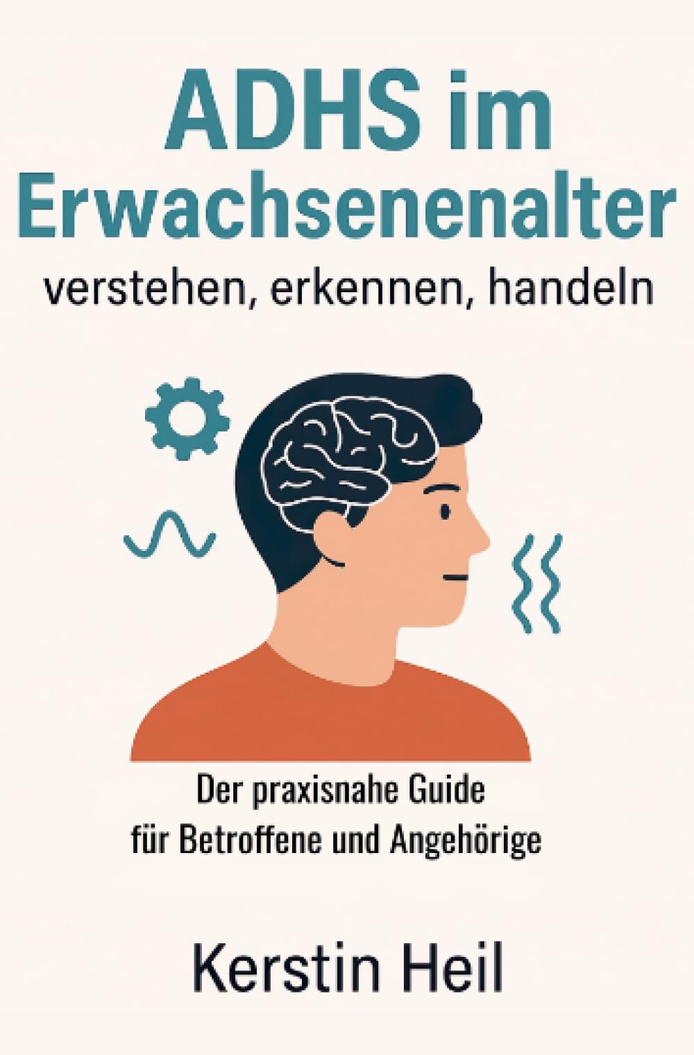 ADHS im Erwachsenenalter – verstehen, erkennen, handeln: Der praxisnahe Guide für Betroffene und Angehörige Medicine