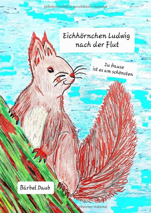 Eichhörnchen Ludwig / Eichhörnchen Ludwig nach der Flut: Zu Hause ist es am schönsten Novels & Short Stories