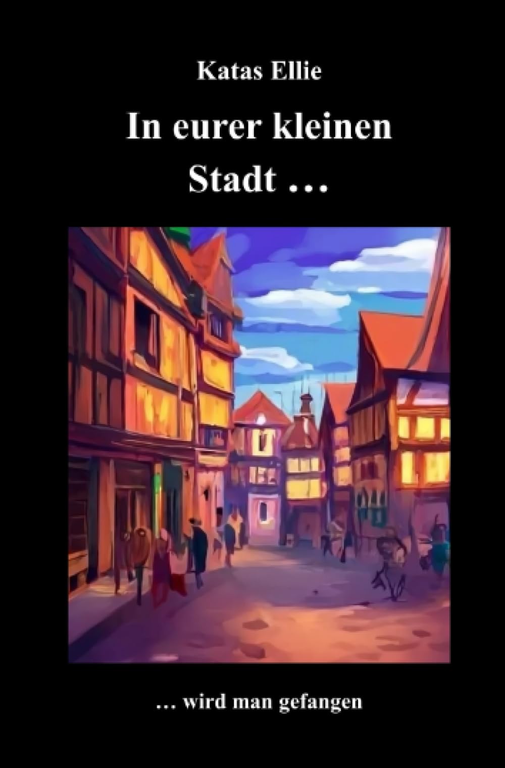 In eurer kleinen Stadt... wird man gefangen: DE (Kleine Stadt Krimi) Contemporary literature