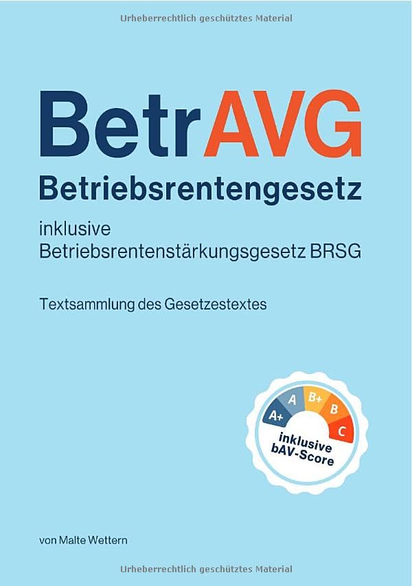 Betriebsrentengesetz (BetrAVG) und Betriebsrentenstärkungsgesetz (BRSG) inklusive bAV-Score: Gesetz zur Verbesserung der betrieblichen Altersversorgung Law