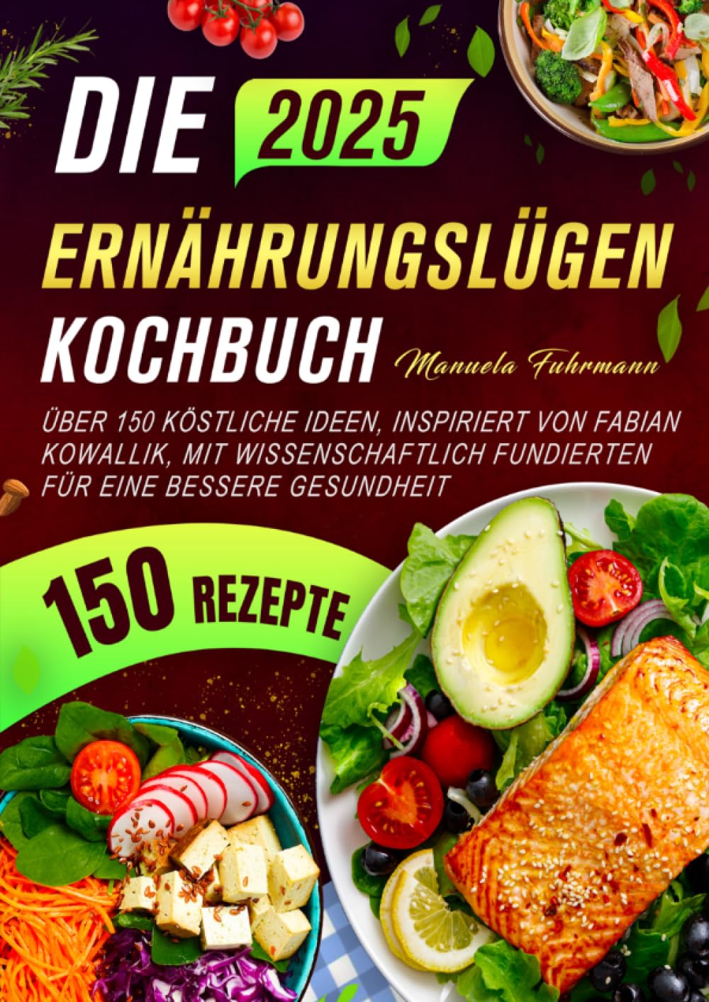 Die Ernährungslügen Kochbuch: Über 150 köstliche Ideen, inspiriert von Fabian Kowallik, mit wissenschaftlich fundierten für eine bessere Gesundheit Leisure, Home & Garden
