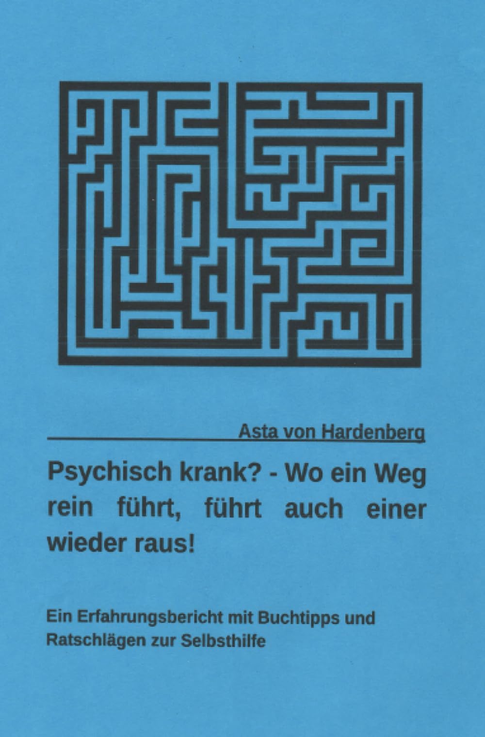 Psychisch krank? - Wo ein Weg rein führt, führt auch einer wieder raus!: Ein Erfahrungsbericht mit Buchtipps und Ratschlägen zur Selbsthilfe Medicine