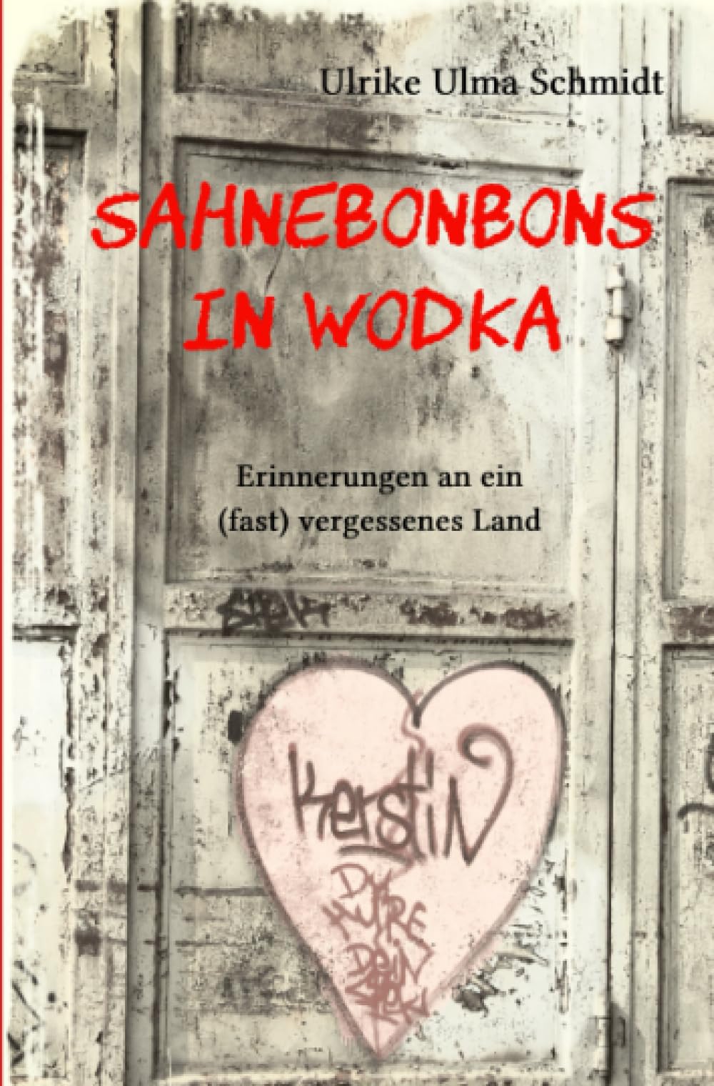 Sahnebonbons in Wodka: Erinnerungen an ein (fast) vergessenes Land Contemporary literature