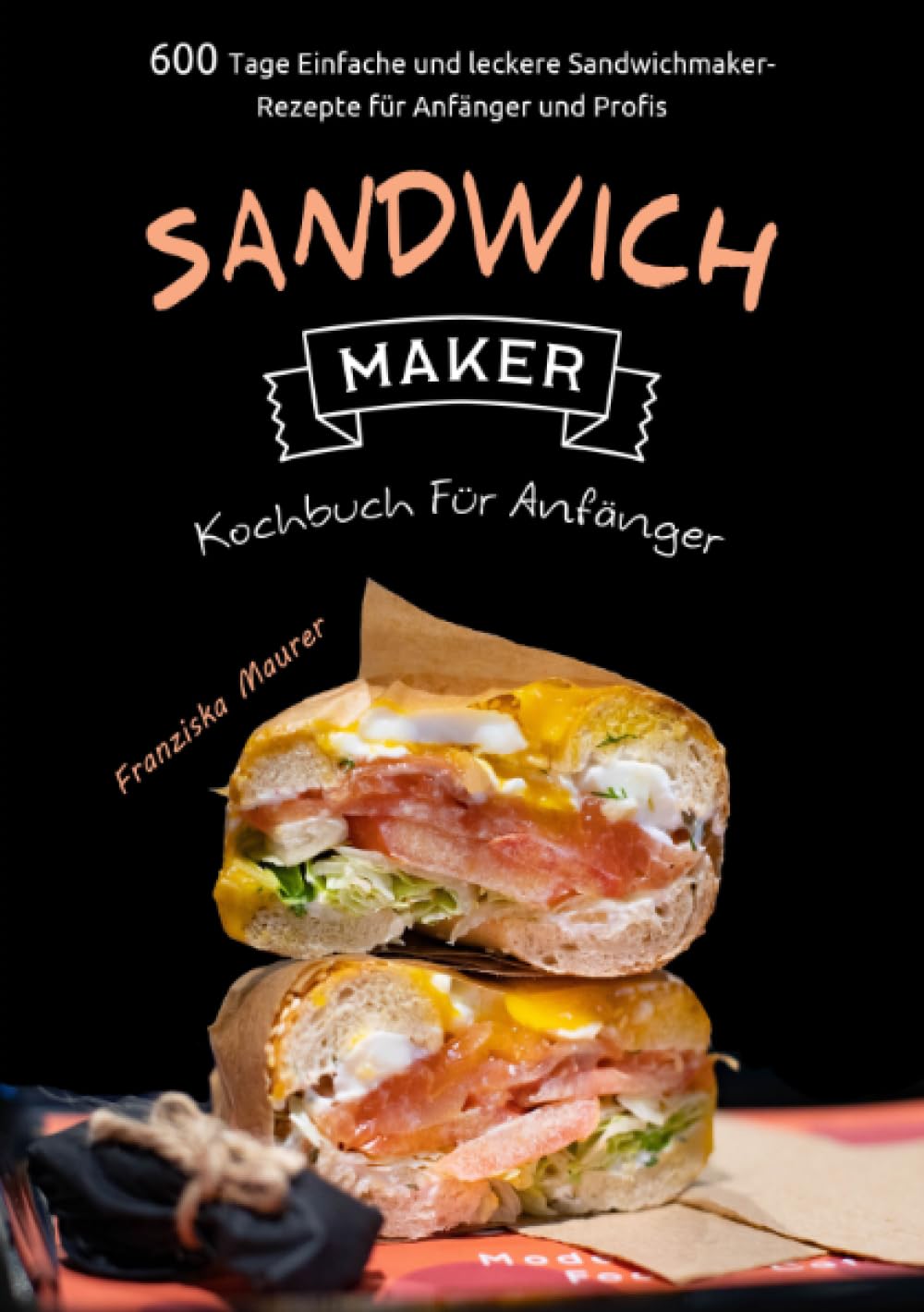 Sandwichmaker Kochbuch Für Anfänger: 600 Tage Einfache und leckere Sandwichmaker- Rezepte für Anfänger und Profis Leisure, Home & Garden