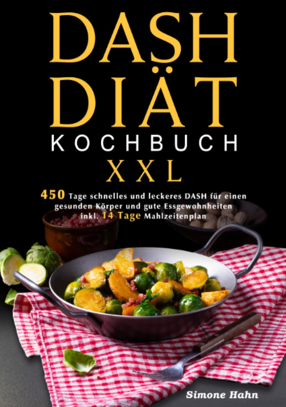 DASH-Diät-Kochbuch XXL: 365 Tage schnelles und leckeres DASH für einen gesunden Körper und gute Essgewohnheiten (inkl. 14 Tage Mahlzeitenplan) Leisure, Home & Garden
