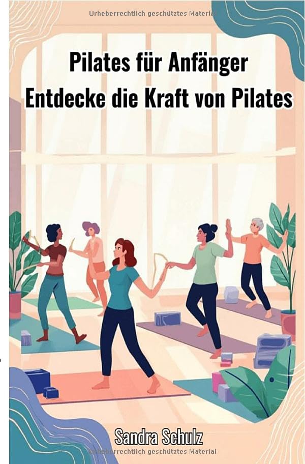Pilates für Anfänger: Entdecke die Kraft von Pilates Health, Nutrition & Fitness