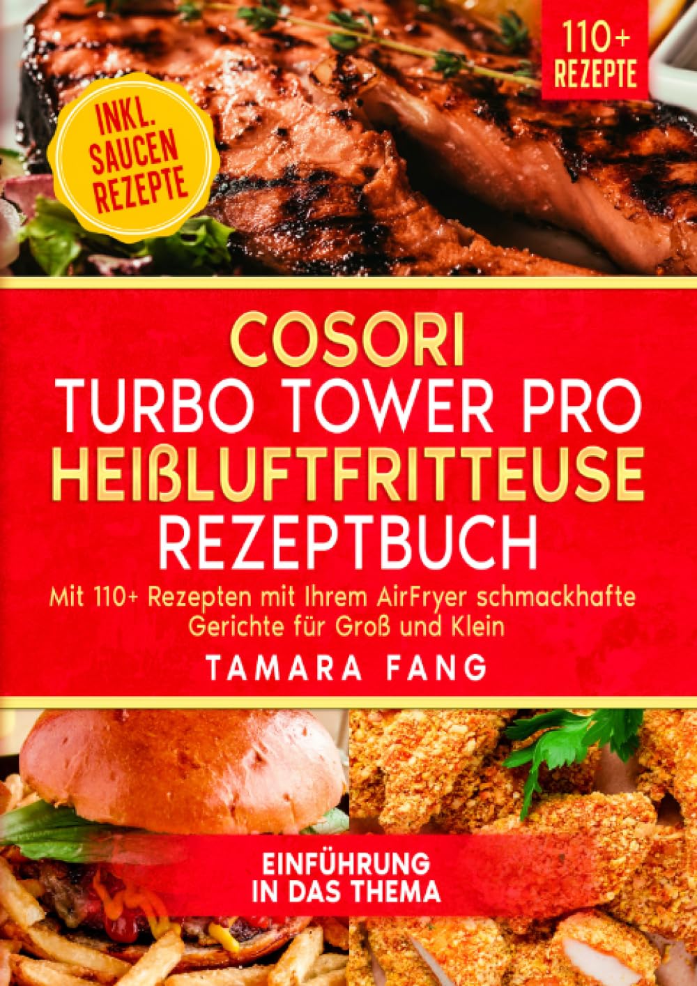 COSORI Turbo Tower Pro Heißluftfritteuse Rezeptbuch: Mit 110+ Rezepten mit Ihrem AirFryer schmackhafte Gerichte für Groß und Klein Leisure, Home & Garden