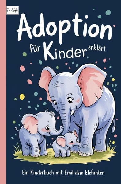 Adoption für Kinder erklärt: Ein Kinderbuch mit Emil dem Elefanten Parents & Children