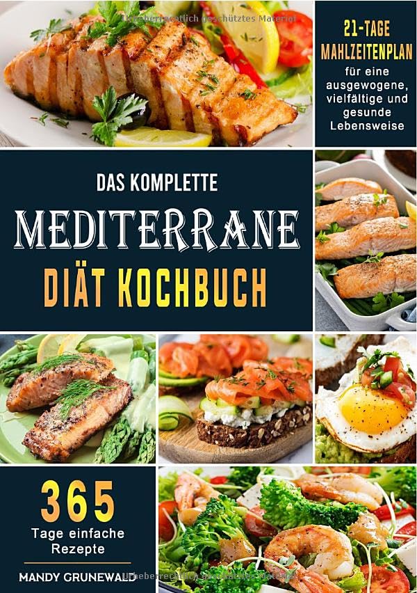 Das komplette Mediterrane-Diät Kochbuch: 365 Tage einfache Rezepte mit einem 21-Tage-Mahlzeitenplan für eine ausgewogene, vielfältige und gesunde Lebensweise Leisure, Home & Garden