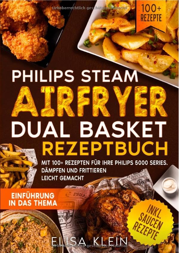 Philips Steam Airfryer Dual Basket Rezeptbuch: Mit 100+ Rezepten für Ihre Philips 5000 Series. Dämpfen und Frittieren leicht gemacht Leisure, Home & Garden