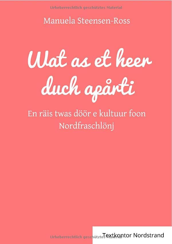 Wat as et heer duch apårti: En räis twas döör e kultuur foon Nordfraschlönj - FRIESISCHE AUSGABE Contemporary literature