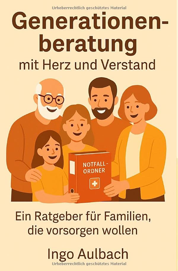 Generationenberatung mit Herz und Verstand: PATIENTENVERFÜGUNG VORSORGEVOLLMACHT BETREUUNGSVERFÜGUNG UND VIEL MEHR Psychology