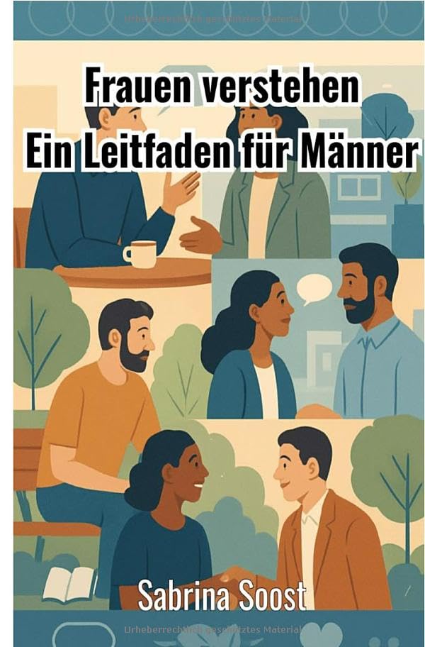 Frauen verstehen: Ein Leitfaden für Männer Business, Finance & Career