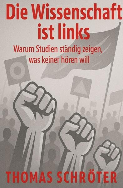 Die Wissenschaft ist links: Warum Studien ständig zeigen, was keiner hören will Philosophy