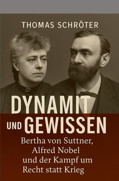 Dynamit und Gewissen: Bertha von Suttner, Alfred Nobel und der Kampf um Recht statt Krieg Philosophy