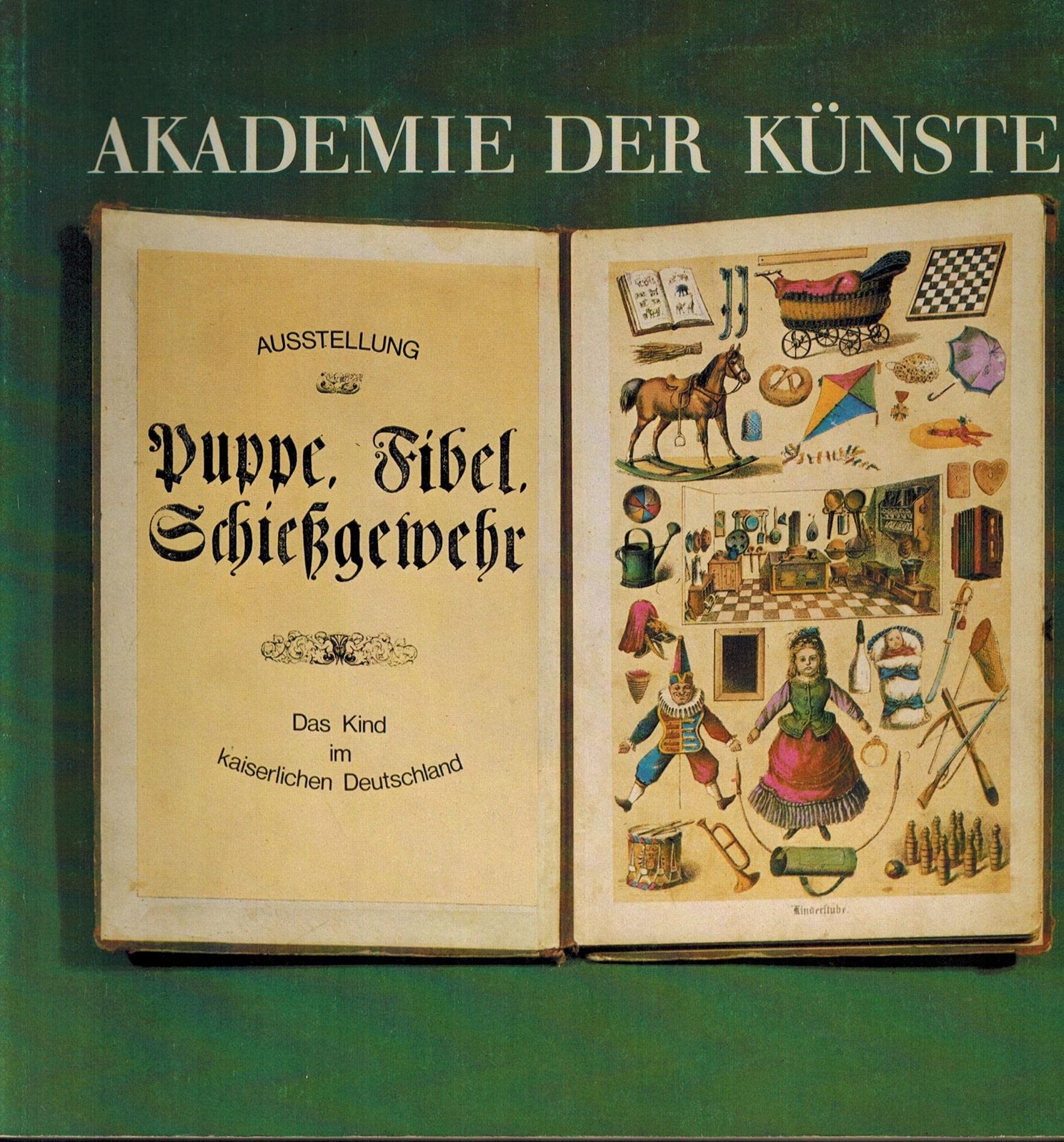Puppe, Fibel, Schießgewehr. Das Kind im kaiserlichen Deutschland. Ausstellung in der Akademie der Künste 1977 Books