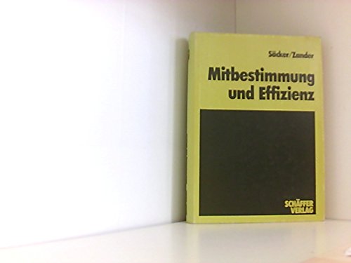 Mitbestimmung und Effizienz. Humanität und Rationalität der Produktionsstruktur in mitbestimmten Unternehmen. Kontroverse Beiträge im Rahmen eines Seminars an der FU Berlin. book