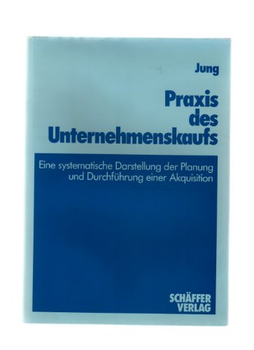 Praxis des Unternehmenskaufs. Eine systematische Darstellung der Planung und Durchführung einer Akquisition Law