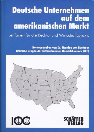 Deutsche Unternehmen auf dem amerikanischen Markt: Leitfaden für die Rechtspraxis und Wirtschaftspraxis. Deutsche Gruppe der Internationalen Handelskammer (ICC) Business, Finance & Career