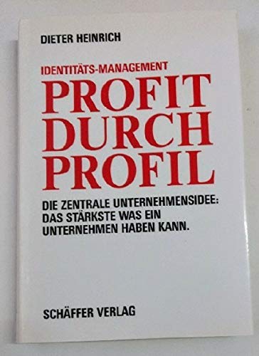 Profit durch Profil. Identitäts-Management. Die zentrale Unternehmens-Idee: Das Stärkste, was ein Unternehmen haben kann Books