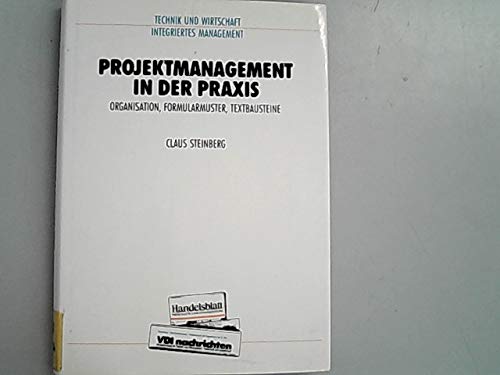 Projektmanagement in der Praxis. Organisation, Formularmuster, Textbausteine Business, Finance & Career