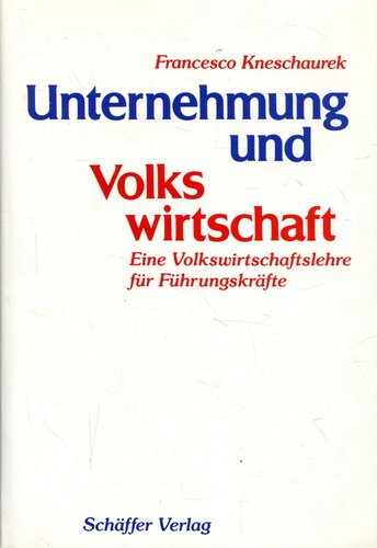 Unternehmung und Volkswirtschaft. Eine Volkswirtschaftslehre für Führungskräfte Business & Technology