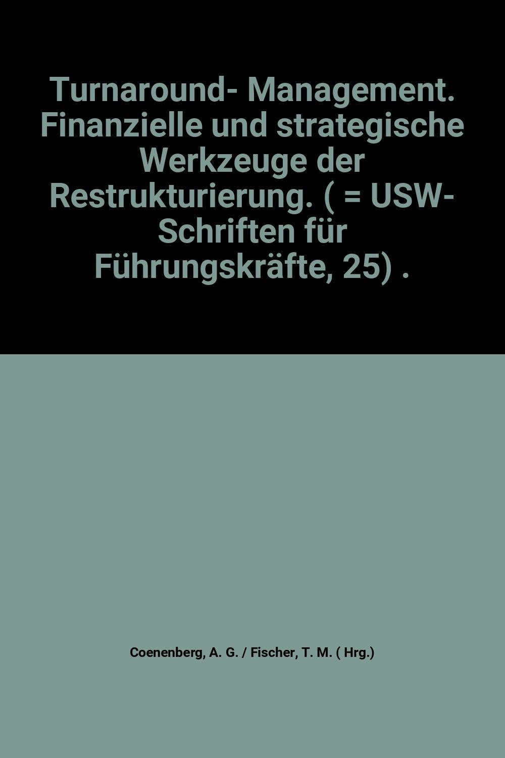 Turnaround - Management. Finanzielle und strategische Werkzeuge der Restrukturierung Business, Finance & Career