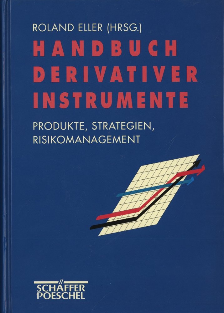 Handbuch derivater Instrumente. Produkte, Strategien und Risikomanagement Business, Finance & Career