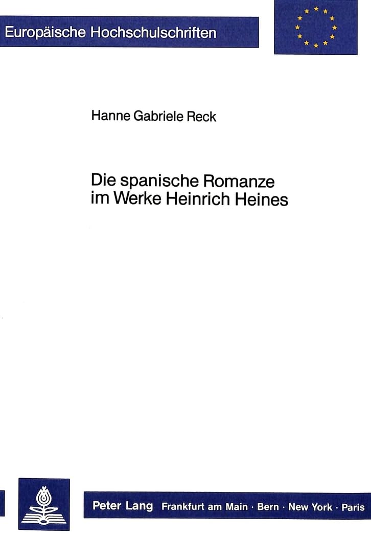 Die spanische Romanze im Werke Heinrich Heines (Europäische Hochschulschriften / European University Studies / Publications Universitaires Européennes ... Langue et littérature allemandes, Band 971) Poetry