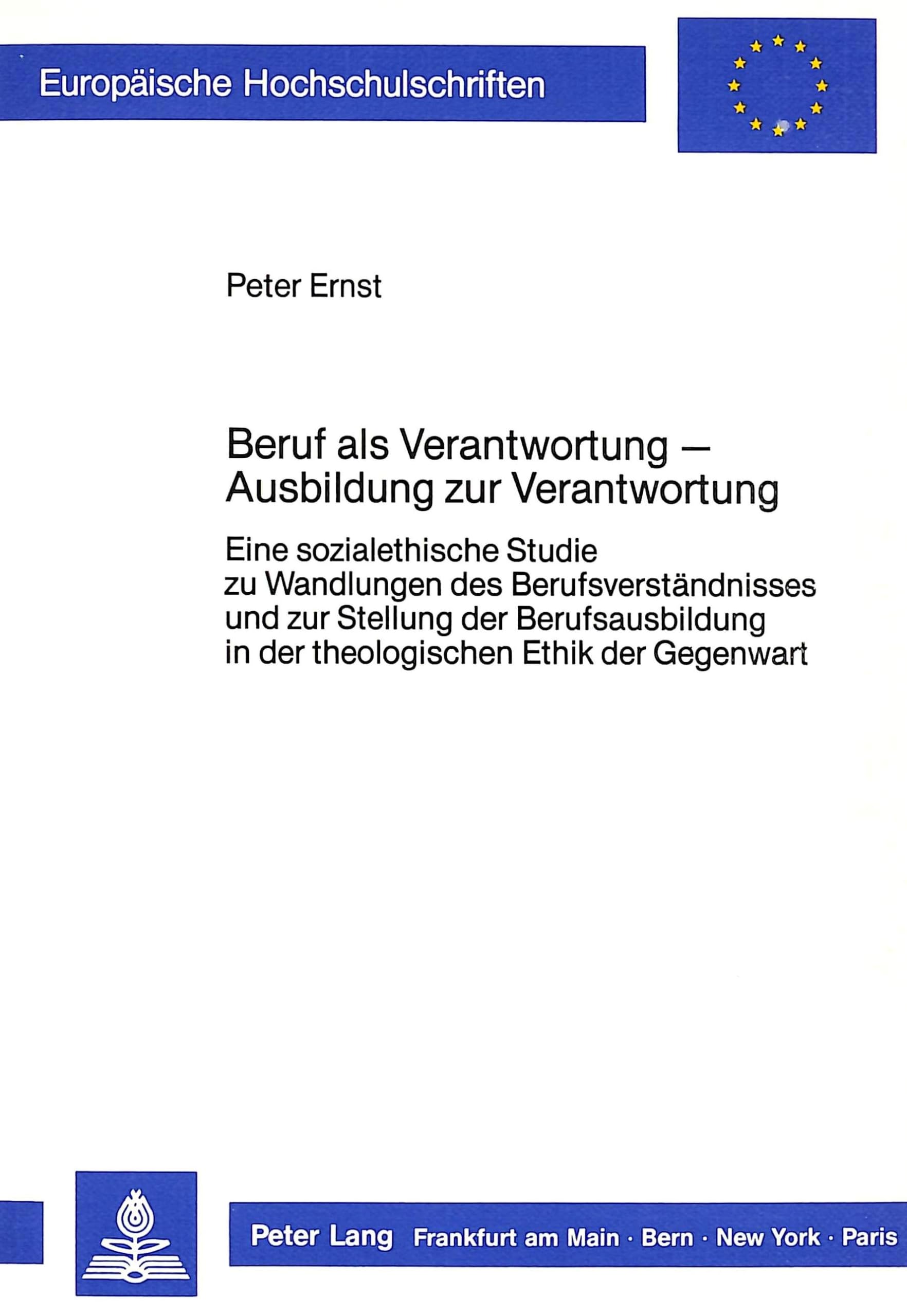 Beruf als Verantwortung - Ausbildung zur Verantwortung: Eine sozialethische Studie zu Wandlungen des Berufsverständnisses und zur Stellung der ... 23: Theology / Série 23: Théologie, Band 309) Learning & Reference