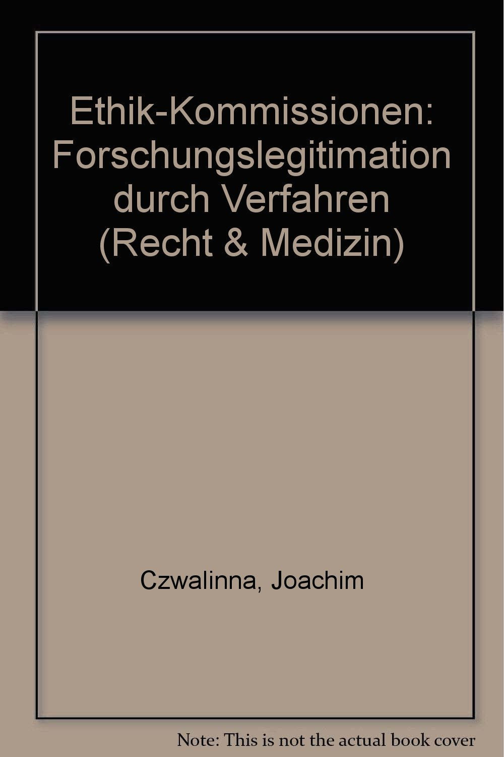 Ethik-Kommissionen- Forschungslegitimation durch Verfahren (Recht und Medizin) Medicine