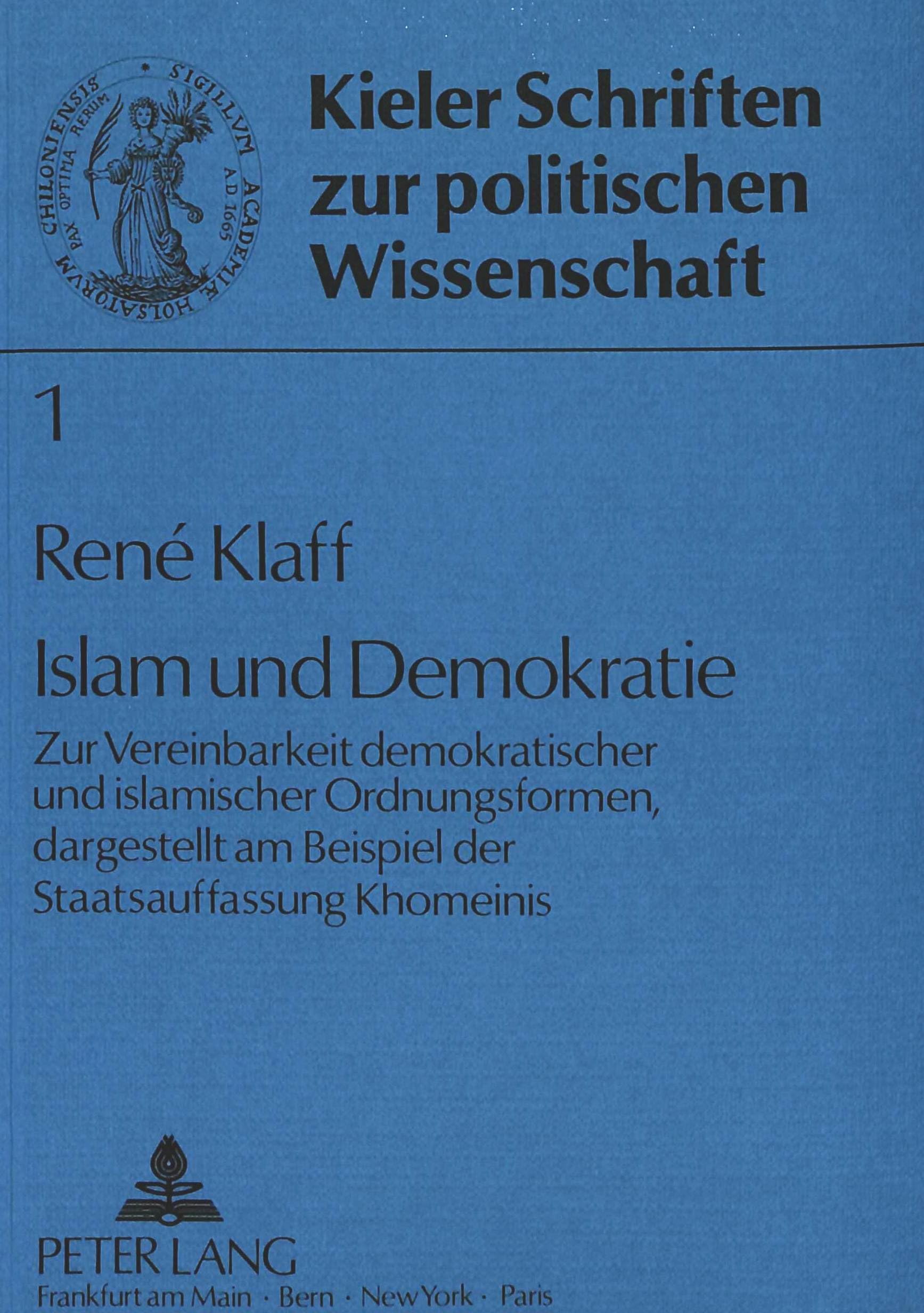 Islam und Demokratie: Zur Vereinbarkeit demokratischer und islamischer Ordnungsformen, dargestellt am Beispiel der Staatsauffassung Khomeinis (Kieler Schriften zur Politischen Wissenschaft, Band 1) Law