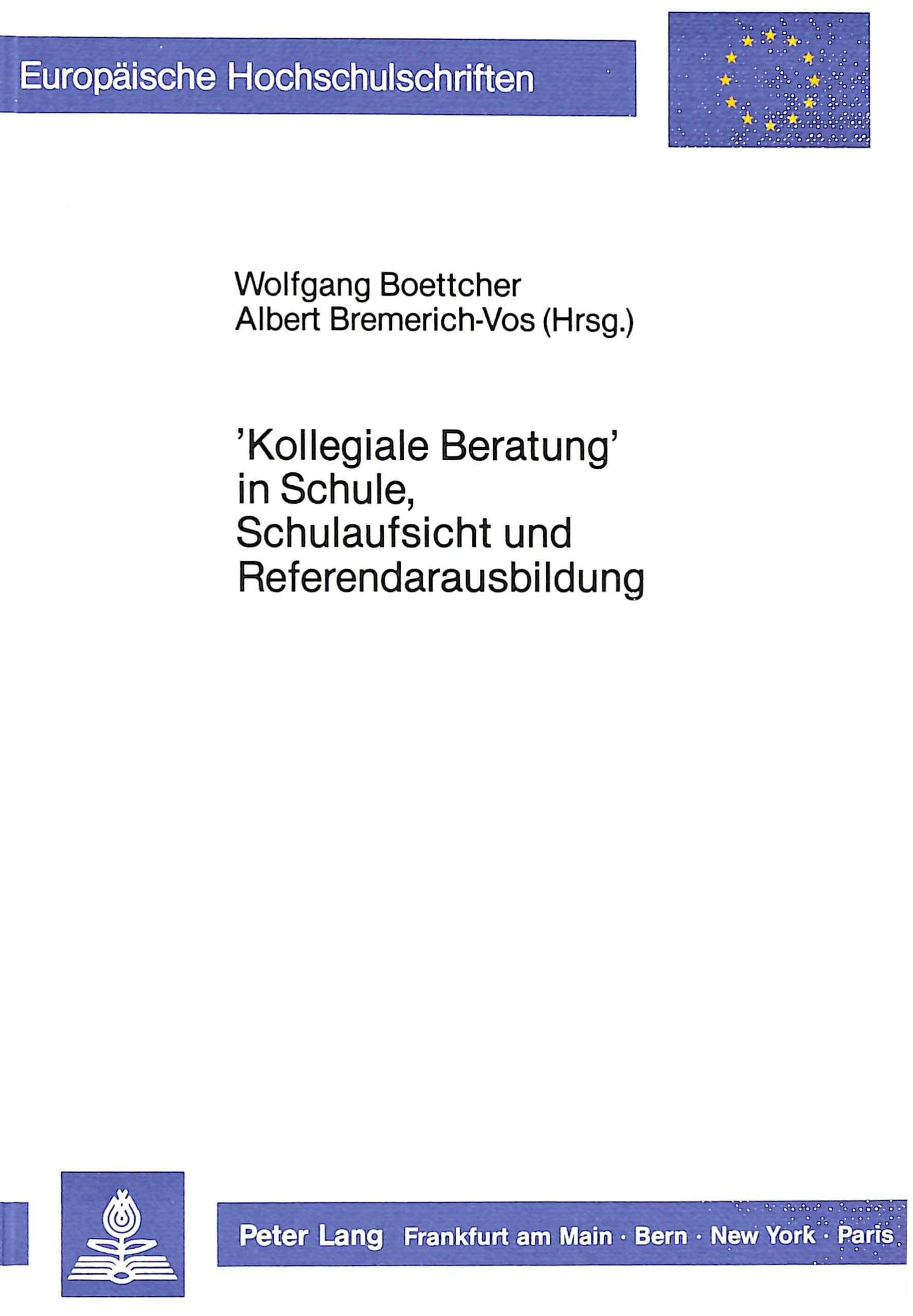 «Kollegiale Beratung» in Schule, Schulaufsicht und Referendarausbildung: Herausgegeben von Wolfgang Boettcher und Albert Bremerich-Vos (Europäische ... Education / Série 11: Pédagogie, Band 330) Business, Finance & Career