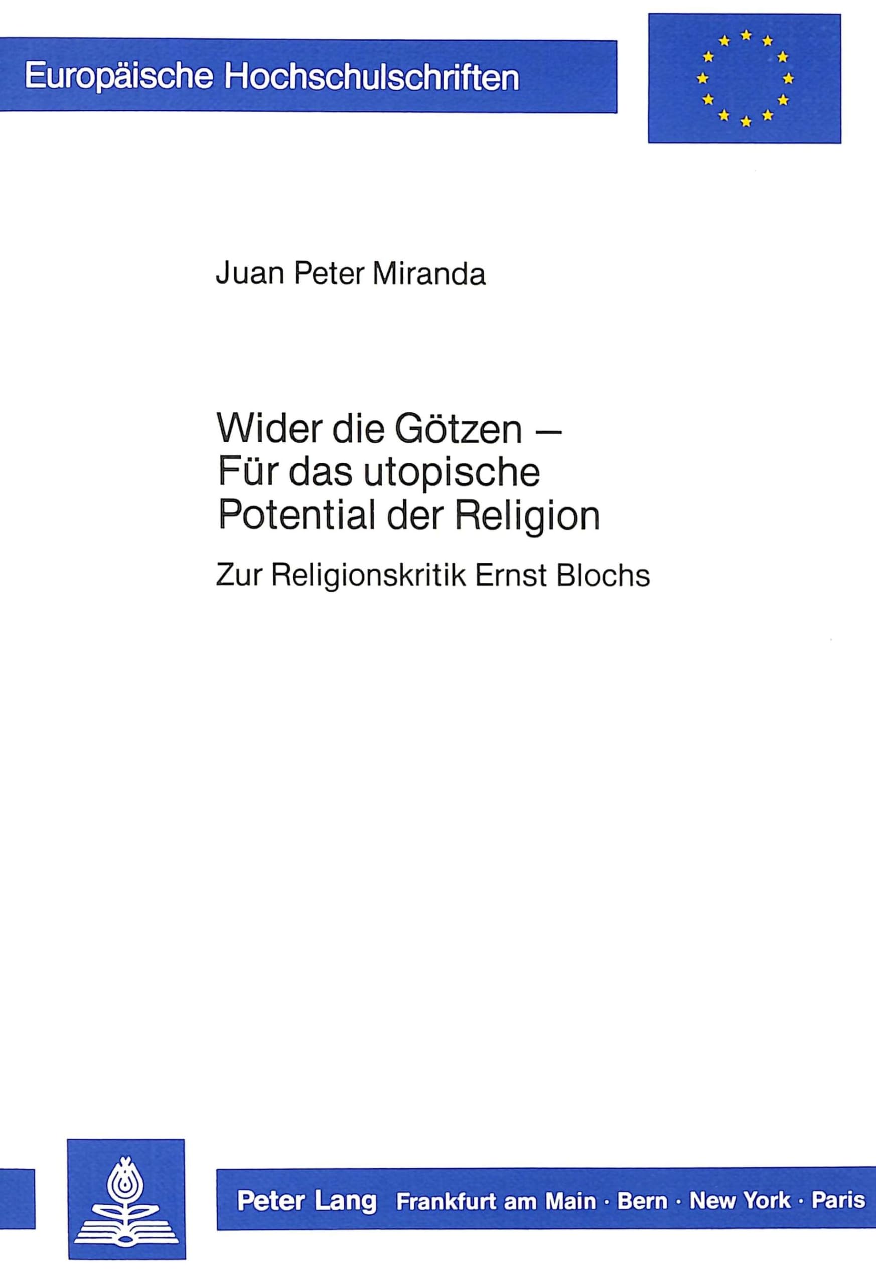 Wider die Götzen - Für das utopische Potential der Religion: Zur Religionskritik Ernst Blochs (Europäische Hochschulschriften / European University ... Philosophy / Série 20: Philosophie, Band 229) Philosophy