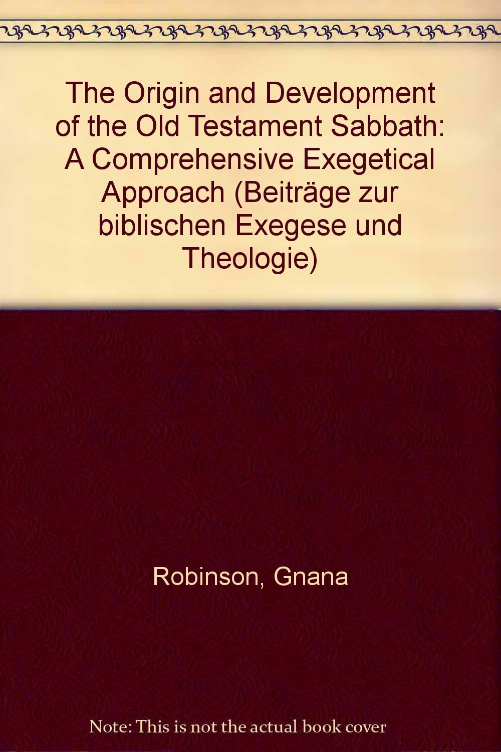 The Origin and Development of the Old Testament Sabbath: A Comprehensive Exegetical Approach (Beiträge zur biblischen Exegese und Theologie) Religion & Esotericism