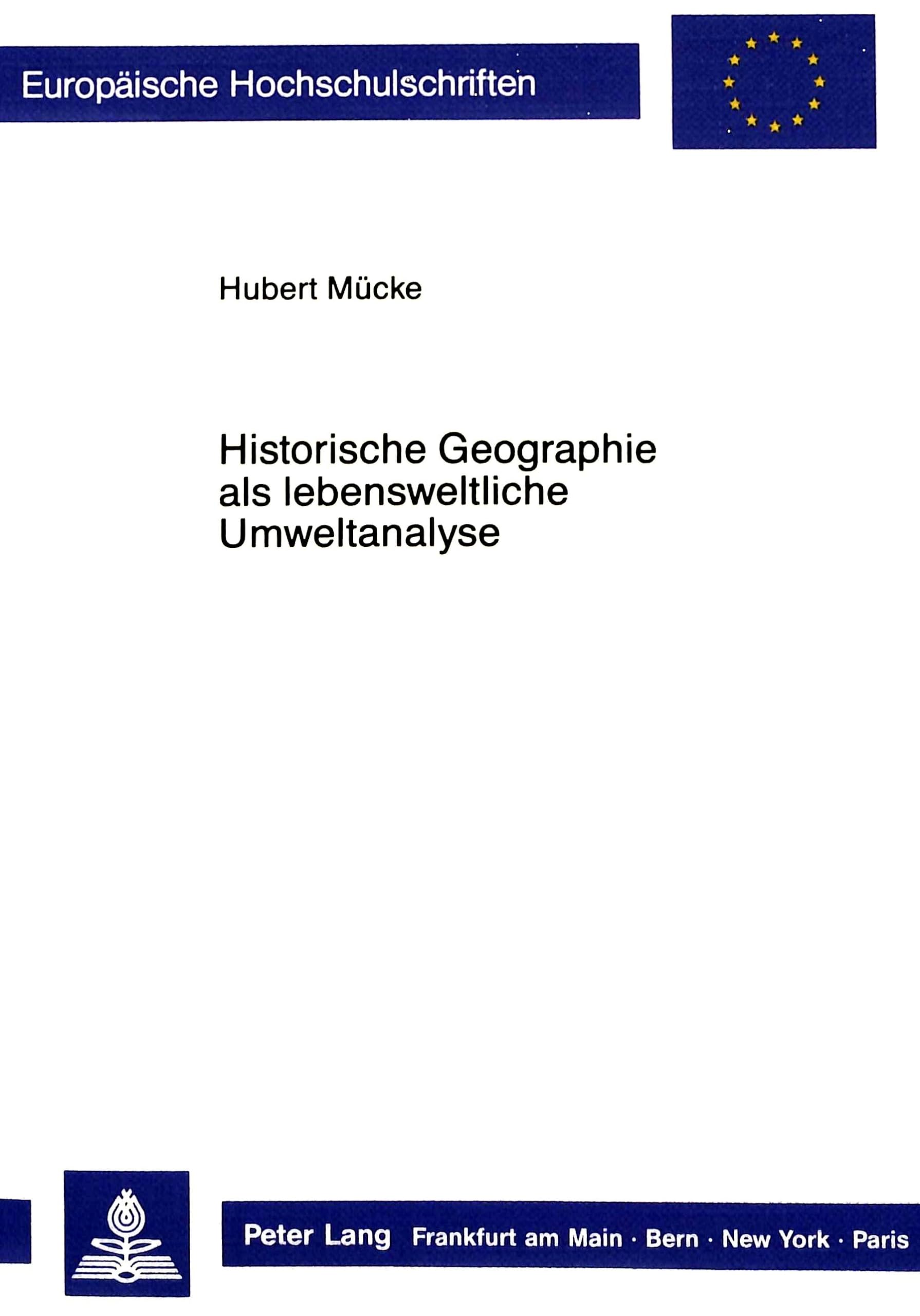 Historische Geographie als lebensweltliche Umweltanalyse: Studien zum Grenzbereich zwischen Geographie und Geschichtswissenschaft: Studien zum ... Histoire et sciences auxiliaires, Band 369) Philosophy
