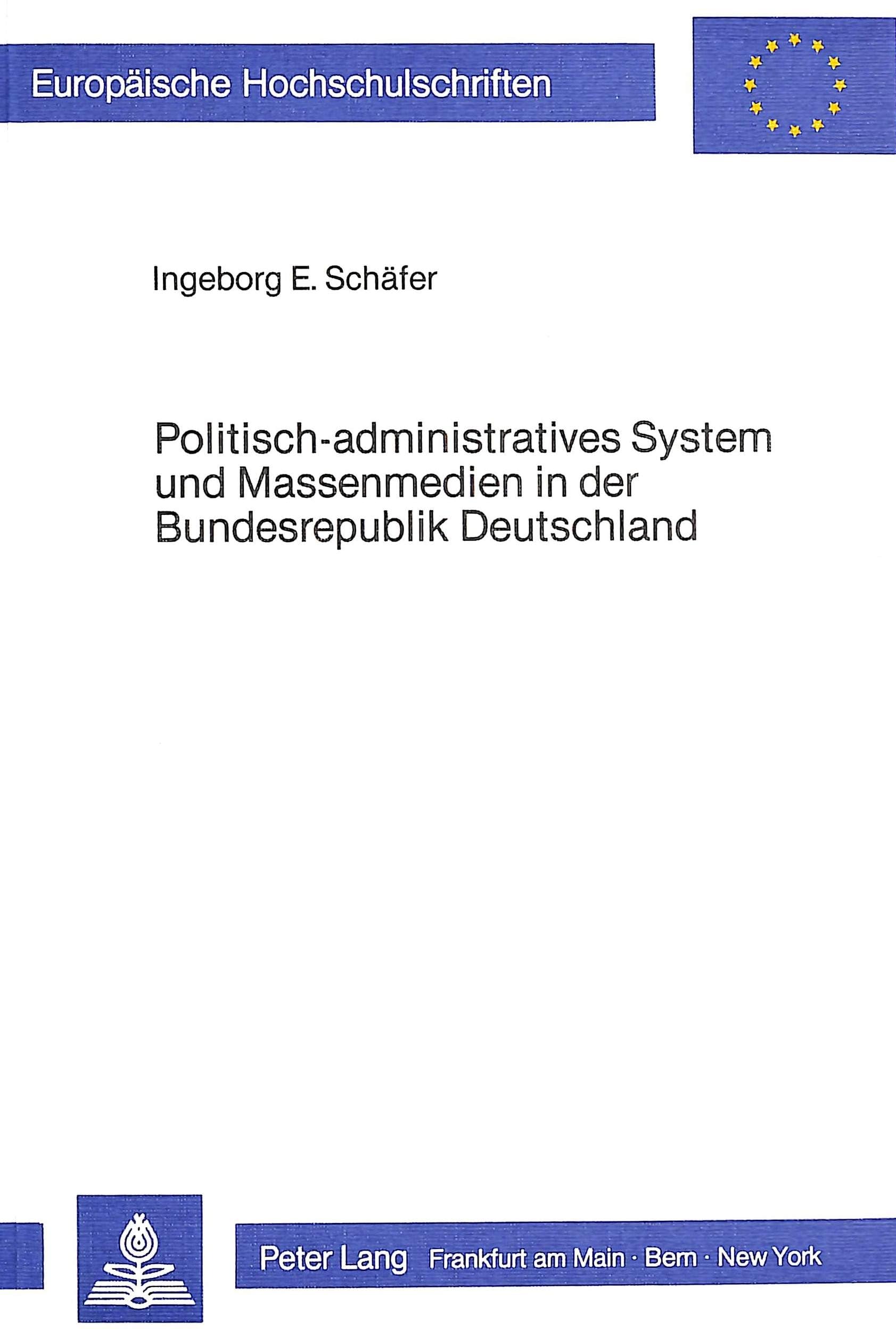 Politisch-administratives System und Massenmedien in der Bundesrepublik Deutschland (Europäische Hochschulschriften / European University Studies / ... / Série 31: Sciences politiques, Band 52) Law