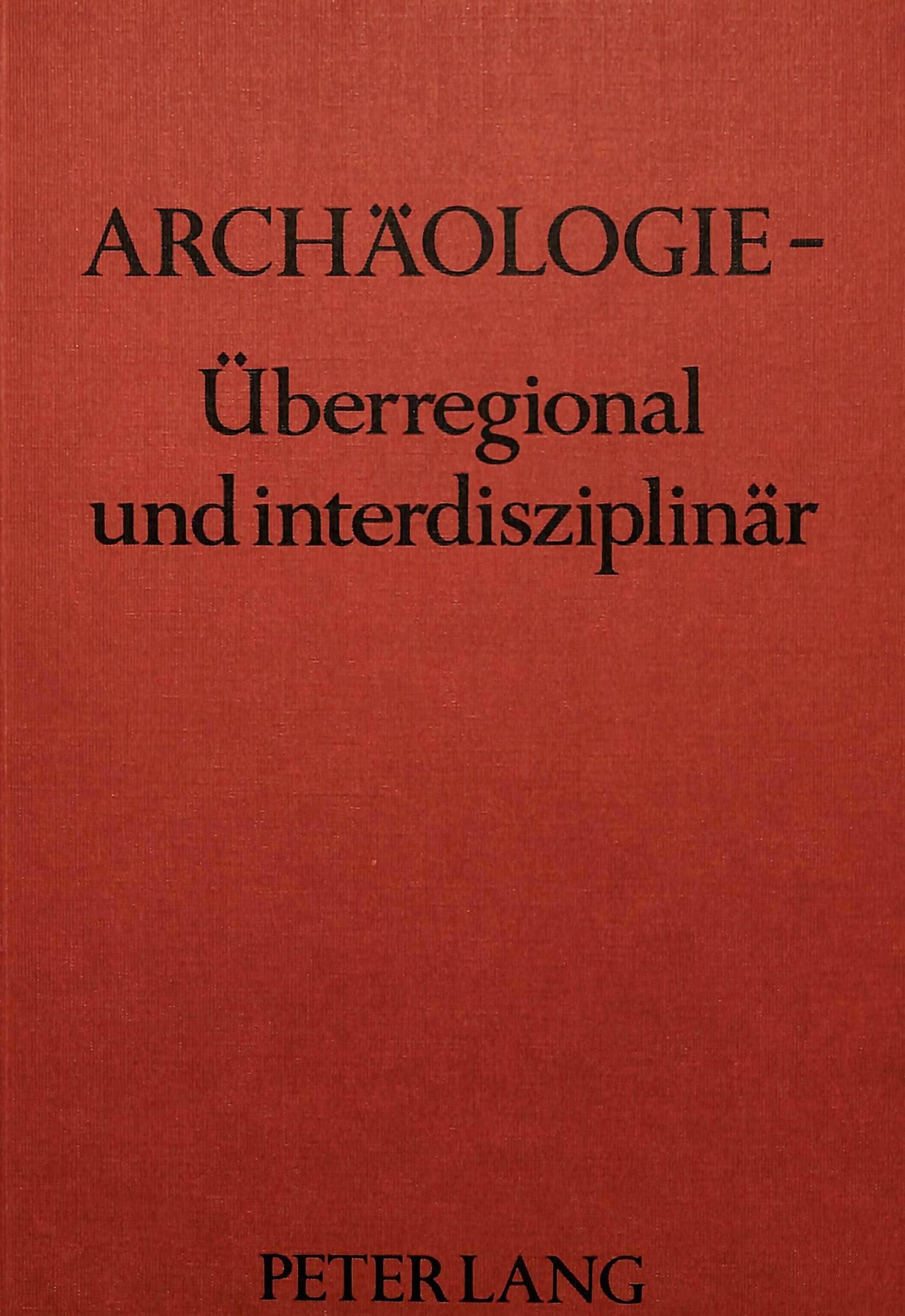 Archäologie - überregional und interdisziplinär: Geburtstagsglückwünsche zum 50.- Prof. Dr. Helmut Ziegert von seinen Schülern Social Sciences