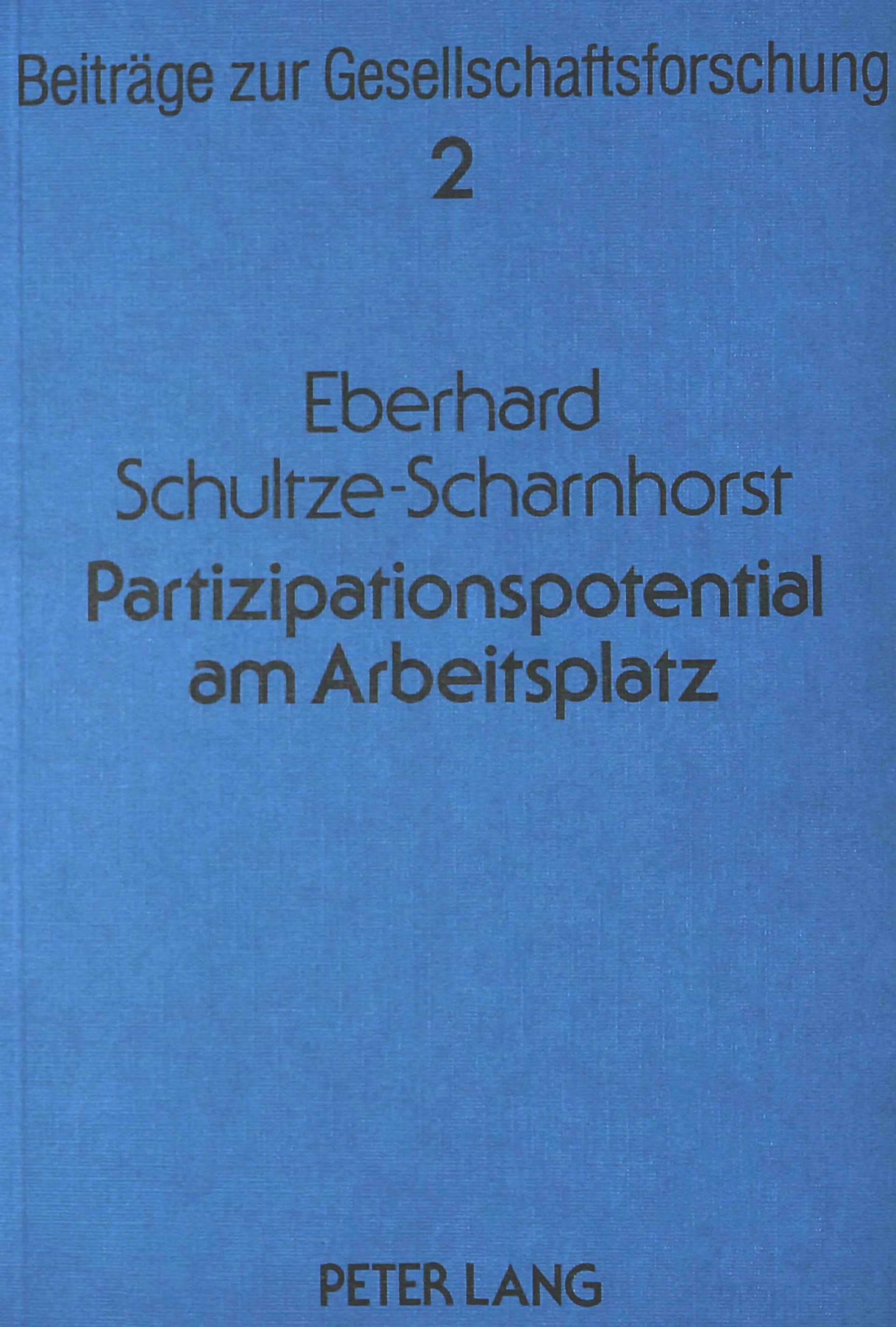 Partizipationspotential am Arbeitsplatz: Eine empirisch-soziologische Untersuchung in Giessereien zur Fortentwicklung der industriellen Mitbestimmung ... Contributions to Social Research, Band 2) Law
