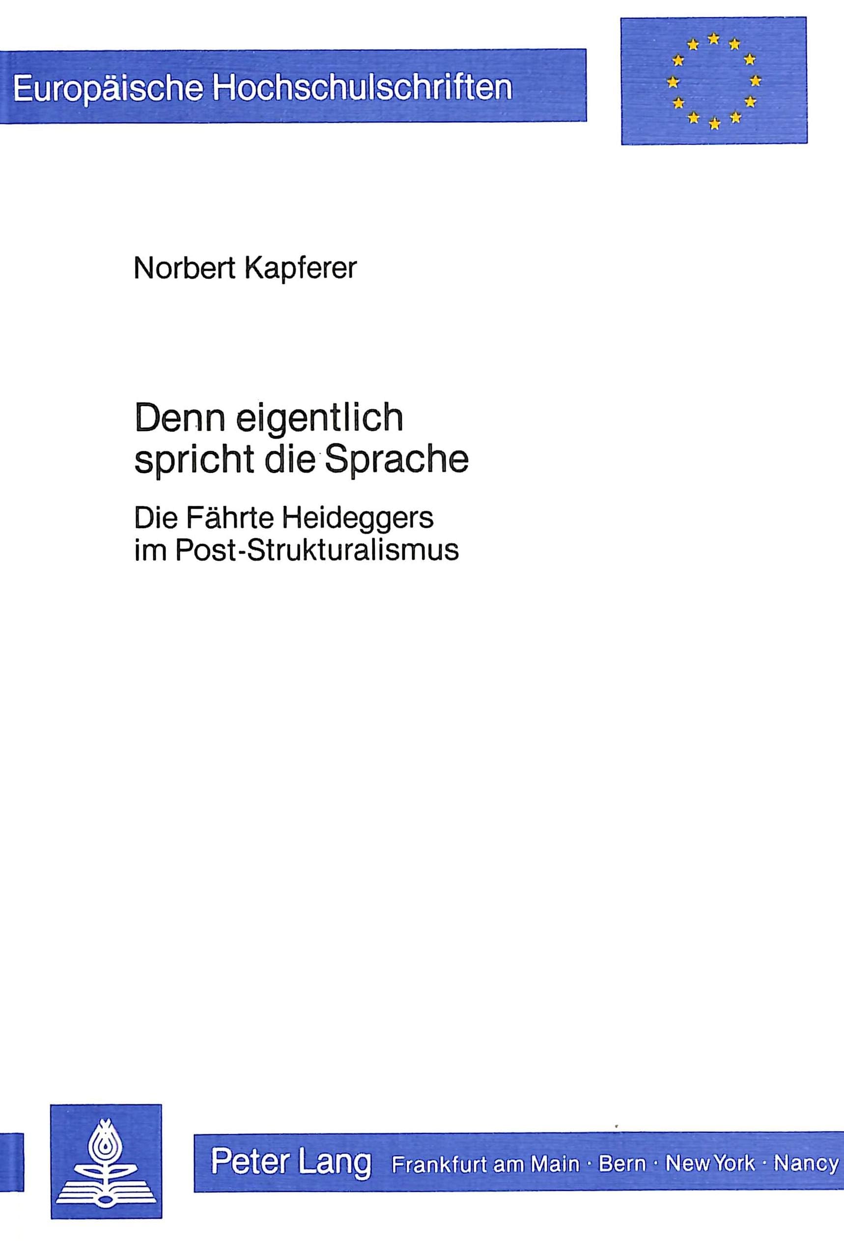 Denn eigentlich spricht die Sprache: Die Fährte Heideggers im Post-Strukturalismus (Europäische Hochschulschriften / European University Studies / ... Philosophy / Série 20: Philosophie, Band 160) Philosophy