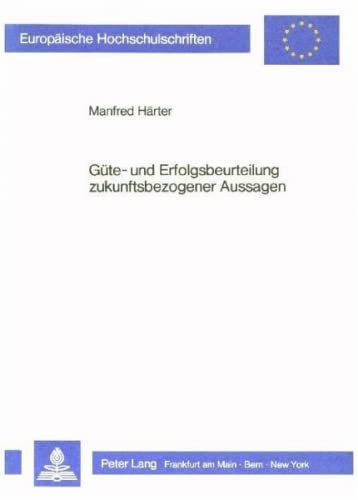 Güte- und Erfolgsbeurteilung zukunftsbezogener Aussagen: Exemplarisch untersucht an Energie«prognosen» für den Bereich der Europäischen Gemeinschaft ... / Série 5: Sciences économiques, Band 656) Law