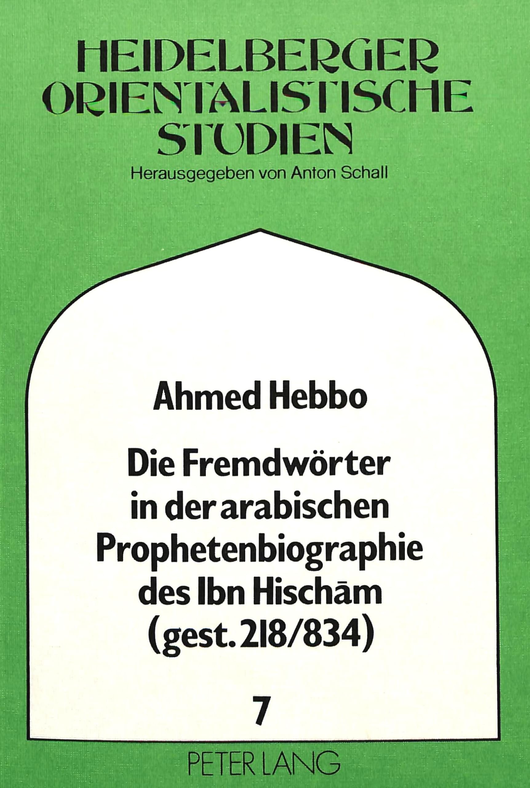 Die Fremdwörter in der Arabischen Prophetenbiographie des Ibn Hischam (gest. 218/834): Vorwort von Anton Schall (Heidelberger Studien zur Geschichte ... Orientalistische Studien, Band 7) Contemporary literature Books