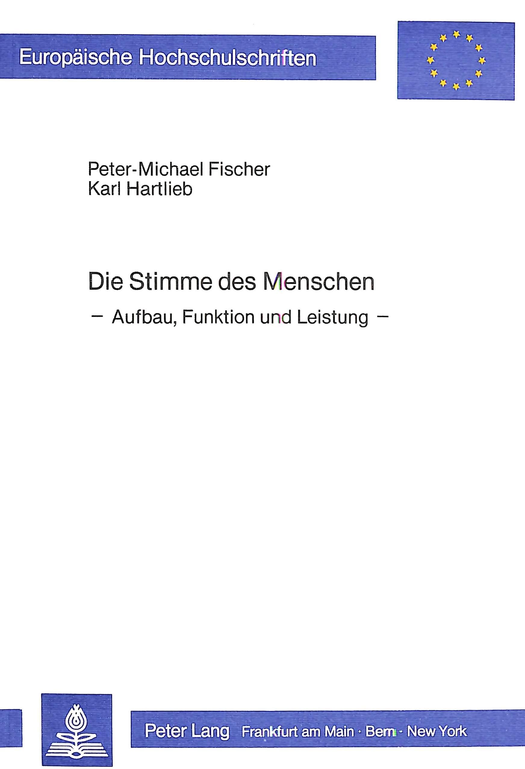 Die Stimme des Menschen: Aufbau, Funktion und Leistung (Europäische Hochschulschriften / European University Studies / Publications Universitaires ... Musicology / Série 36: Musicologie, Band 11) Medicine