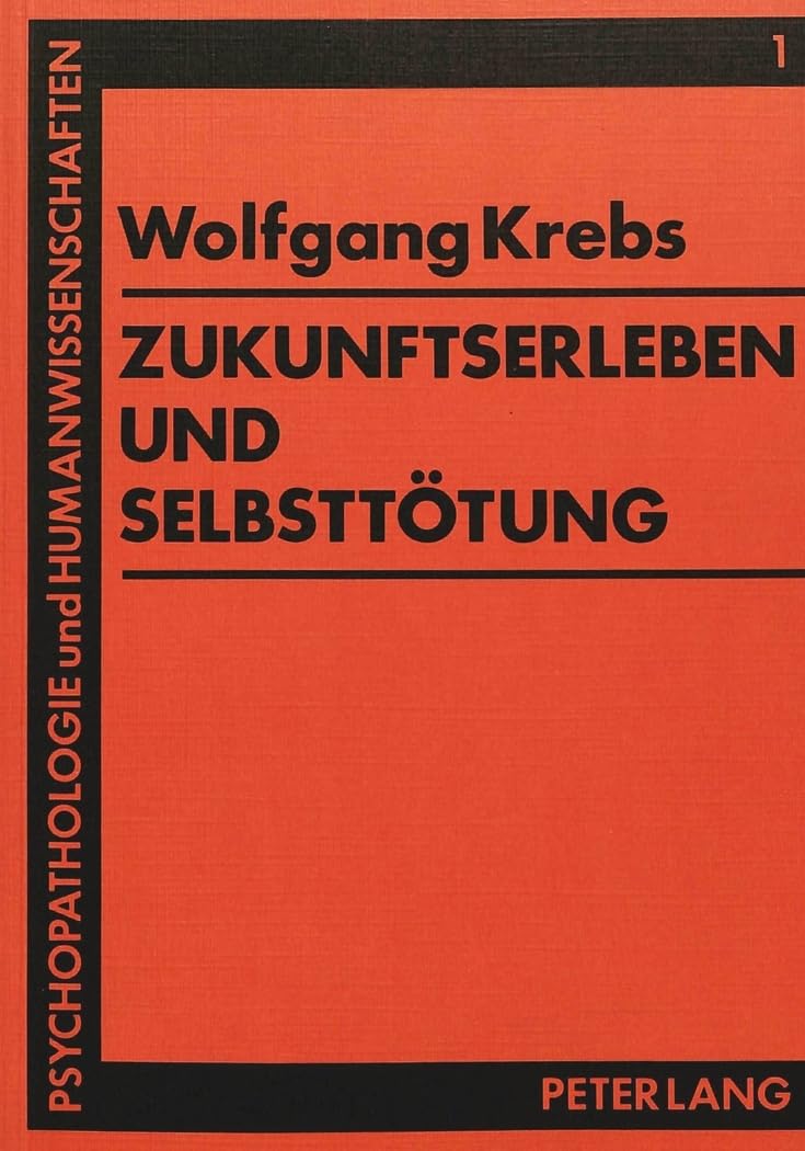 Zukunftserleben und Selbsttötung: Wandel von Phantasien - Hoffnungen - Erwartungen (Psychopathologie und Humanwissenschaften, Band 1) Medicine