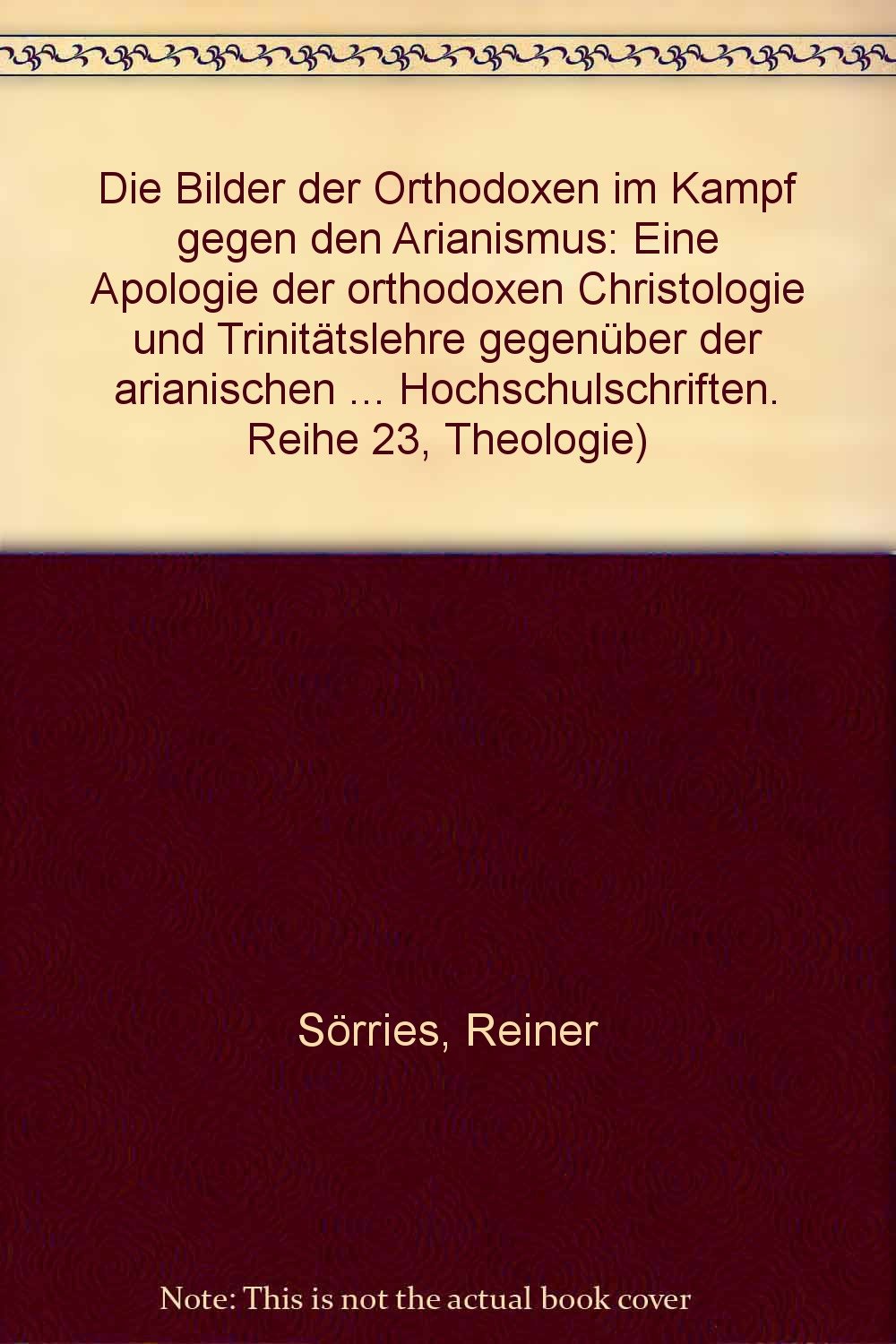 Die Bilder der Orthodoxen im Kampf gegen den Arianismus: Eine Apologie der orthodoxen Christologie und Trinitätslehre gegenüber der arianischen ... / Series 23: Theology / Série 23: Théologie) Film, Art & Culture
